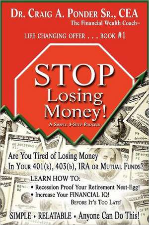 Stop Losing Money de Ph. D. Cea Craig a. Ponder Sr