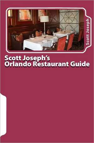 Scott Joseph's Orlando Restaurant Guide: A History of a Jewish Family in Germany and America, 1618-2009, 2nd Edition de Scott Joseph