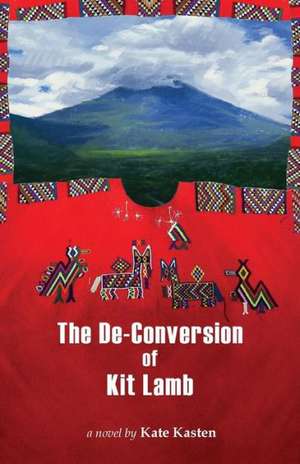 The de-Conversion of Kit Lamb: A Practical Guide on How to Get Ahead and Not Just Get by with Your Money de Kate Kasten