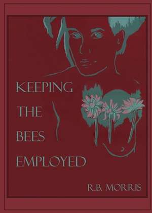 Keeping the Bees Employed de Richard Bruce Morris