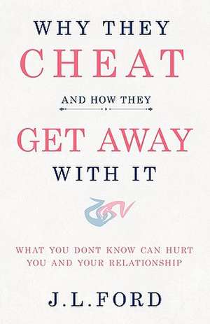 Why They Cheat and How They Get Away with It de J. L. Ford