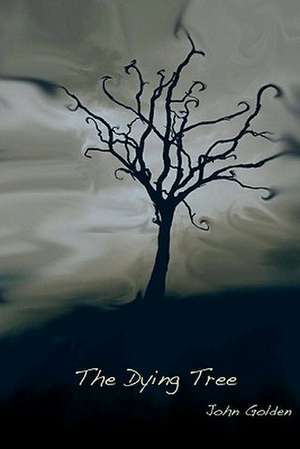 The Dying Tree: Como Prosperar En Tiempos Dificiles de John Golden