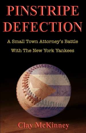 Pinstripe Defection: A Small Town Attorney's Battle with the New York Yankees de Clay McKinney