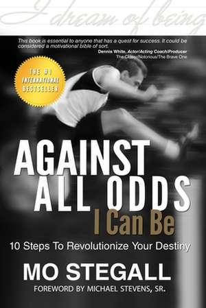 Against All Odds I Can Be: 10 Steps to Revolutionize Your Destiny de Mo Stegall