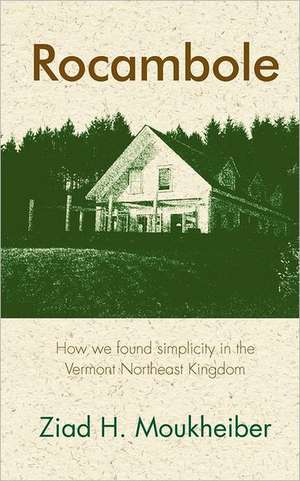Rocambole: How We Found Simplicity in the Vermont Northeast Kingdom de Ziad H. Moukheiber