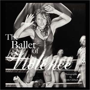 Ballet of Violence de Monte Gerlach