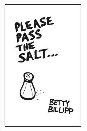 Please Pass the Salt: The Inner Gifts of Christmas de Betty Billipp