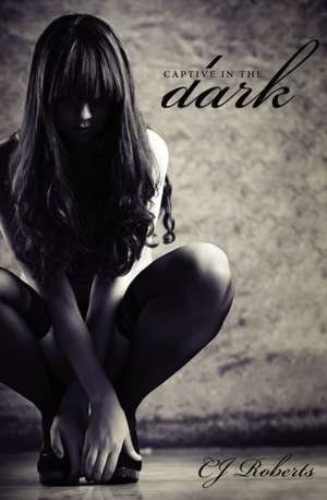 Captive in the Dark: The Dark Duet de Cj Roberts