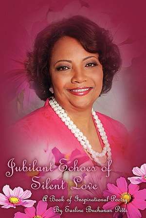 Jubilant Echoes of Silent Love: An Inspirational Journey in Poetry de Earline Buchanan Pitts