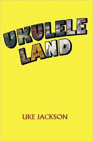 Ukulele Land: An Anthology of New Fiction de Uke Jackson