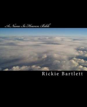 A Name in Heaven Bible de Rickie Bartlett