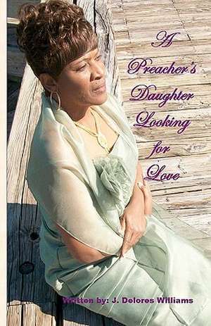 A Preacher's Daughter Looking for Love: 40 Days & 40 Nights; A Guided Journey of Intentional Self Discovery de J. Delores Williams