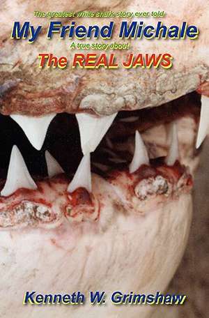 My Friend Michale a True Story about the Real Jaws: Greatest White Shark Story Ever Told de Kenneth W. Grimshaw