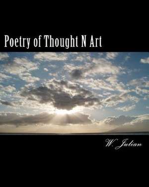 Poetry of Thought N Art de W. Julian