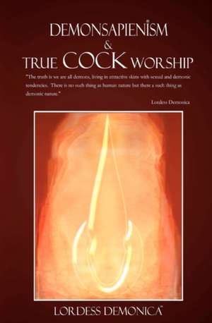 Demonsapienism & True Cock Worship: True Cock Worship de Lordess Demonica