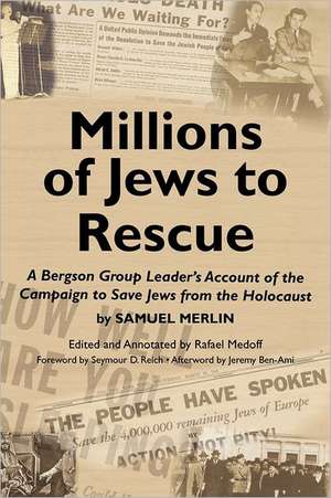 Millions of Jews to Rescue: A Bergson Group Leader's Account of the Campaign to Save Jews from the Holocaust de Samuel Merlin