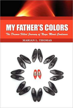 My Father's Colors-The Drama-Filled Journey of Naya Mona Continues de Marian L. Thomas