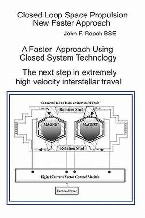 Closed Loop Space Propulsion New Faster Approach: The Next Step in Space Travel de Roach Bse, John F.