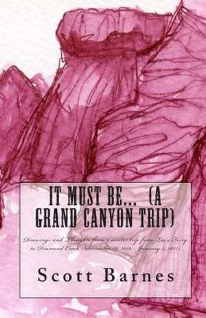 It Must Be... (a Grand Canyon Trip) de Scott P. Barnes