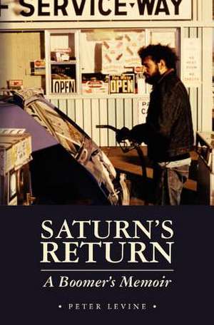 Saturn's Return: A Boomer's Memoir de Peter Levine