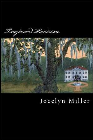 Tanglewood Plantation: A Retirement Planning and Financial Guide for the Rest of Us de Jocelyn Miller