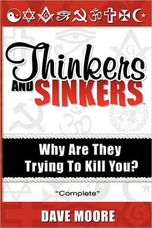 Thinkers and Sinkers, Why Are They Trying to Kill You? de Dave Moore