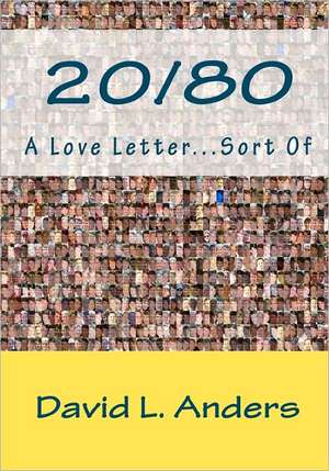 20/80 a Love Letter...Sort of: Essential Concepts for Winning the Mortgage Game de David L. Anders