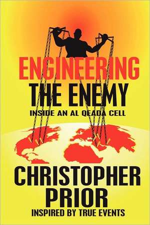 Engineering the Enemy: Inside an Al Qeada Cell de Christopher Prior