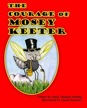 The Courage of Mosey Keeter: A Philosophical Memoir, Volume One of the Rapture Series. de Mark Thomas Stirling