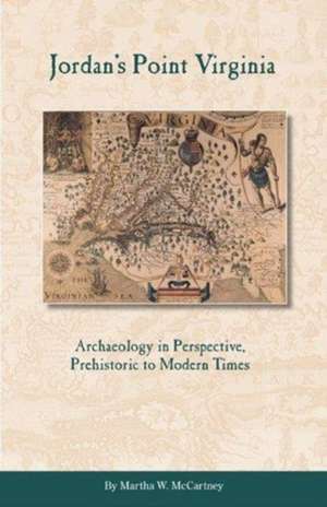 Jordan's Point, Virginia: Archaeology in Perspective, Prehistoric to Modern Times de Martha W. McCartney