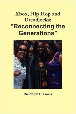 Xbox, Hip Hop and Dreadlocks: "Reconnecting the Generations" de Randolph Lewis