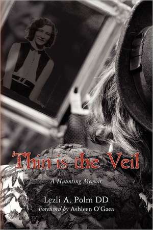 Thin Is the Veil: A Haunting Memoir de Lezli A. Polm DD