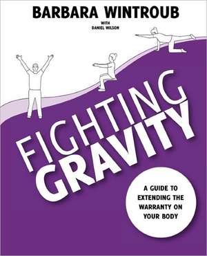 Fighting Gravity: How to Communicate with the Opposite Sex de Barbara Wintroub