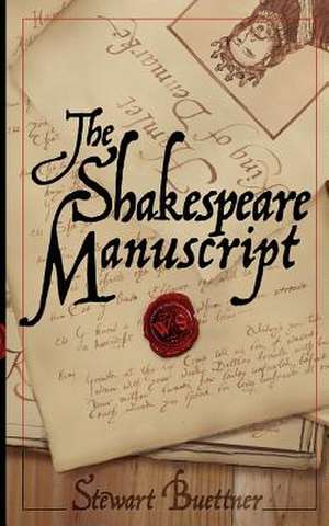 The Shakespeare Manuscript: The Original Hamlet Discovered de Stewart Buettner