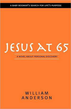 Jesus at 65: A Novel about Personal Discovery de William Anderson