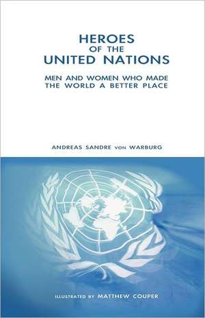 Heroes of the United Nations: A Guide on How to Eat Properly and Live a Healthy Life While Controlling, Reducing, a de Andreas Sandre Von Warburg