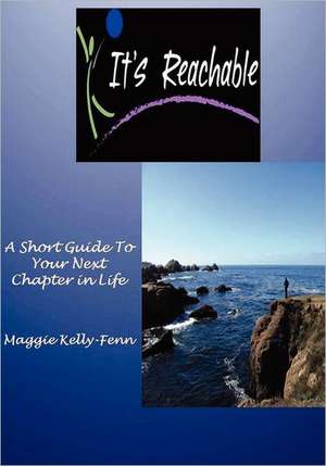 It's Reachable-A Short Guide to Your Next Chapter in Life: The 1962 Seattle World's Fair and Its Legacy de MS Maggie Kelly-Fenn