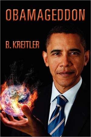 Obamageddon: The Culmination of the Progressive Looting of America de Bruce Kreitler