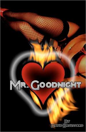 Mr. Goodnight: The 7 Steps to Success and Freedom Through Diet and Exercise. de David Broussard