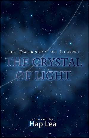 The Darkness of Light: The Crystal of Light de Hap Lea