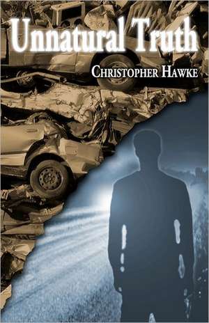 Unnatural Truth: The End of the World as We Knew It de Christopher Hawke