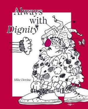 Always with Dignity: My Dog Taught Me How to Be a Mom, and Other Tales for Pet Lovers de Mike Devine