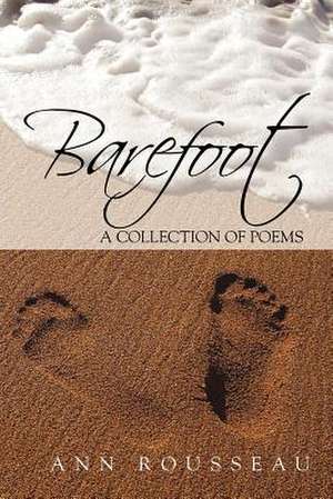 Barefoot: A Collection of Poems de MS Ann Rousseau