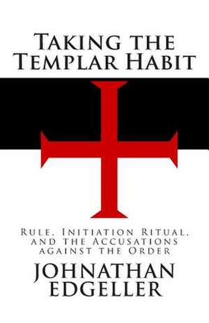 Taking the Templar Habit de Johnathan Edgeller