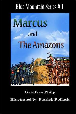 Marcus and the Amazons: And How Not to Follow in My Footsteps de Geoffrey Philp