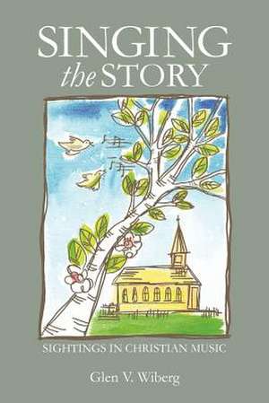 Singing the Story de Rev Glen V. Wiberg