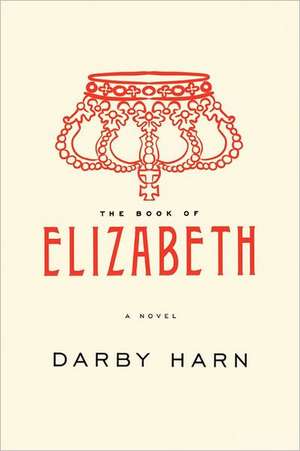 The Book of Elizabeth: Truth and Consequences in a Family's Story de MR Darby Gavin Harn