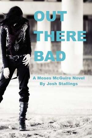 Out There Bad: (A Moses McGuire Novel) de Josh Stallings