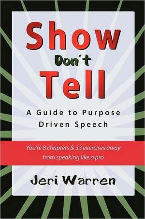 Show Don't Tell: A Guide to Purpose Driven Speech de Jeri Warren