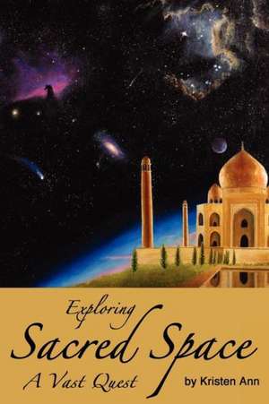 Exploring Sacred Space: A Vast Quest de Kristen Ann